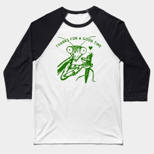 Praying Mantis T Shirt Thanks For A Good Time Baseball T-Shirt